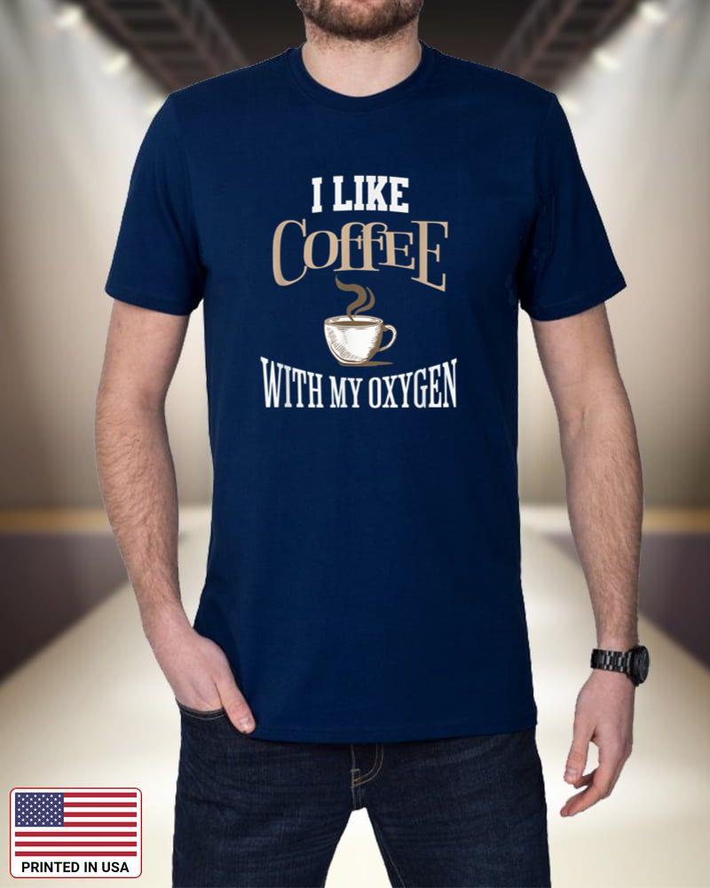 I Like Coffee With My Oxygen Coffee Quote for Coffee Lovers G0D6k