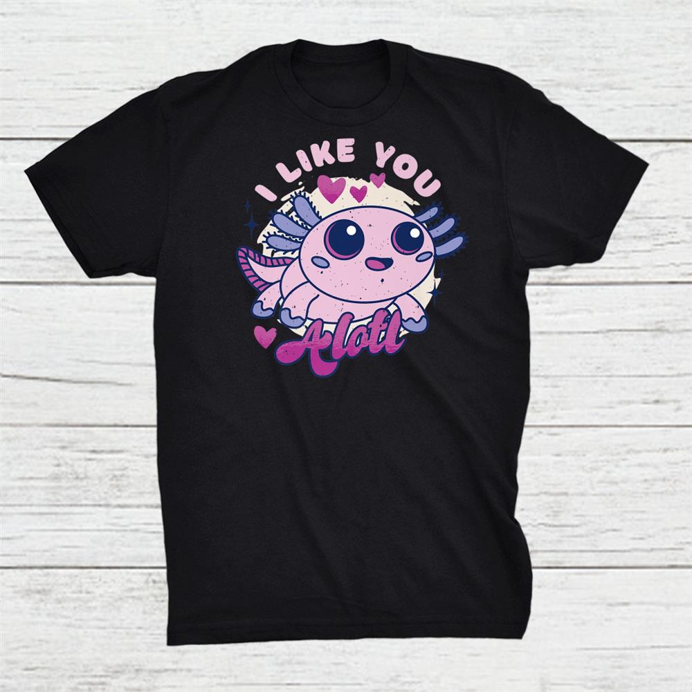 I Like You Axolotl Anime Cute Valentine’s Day Funny Shirt