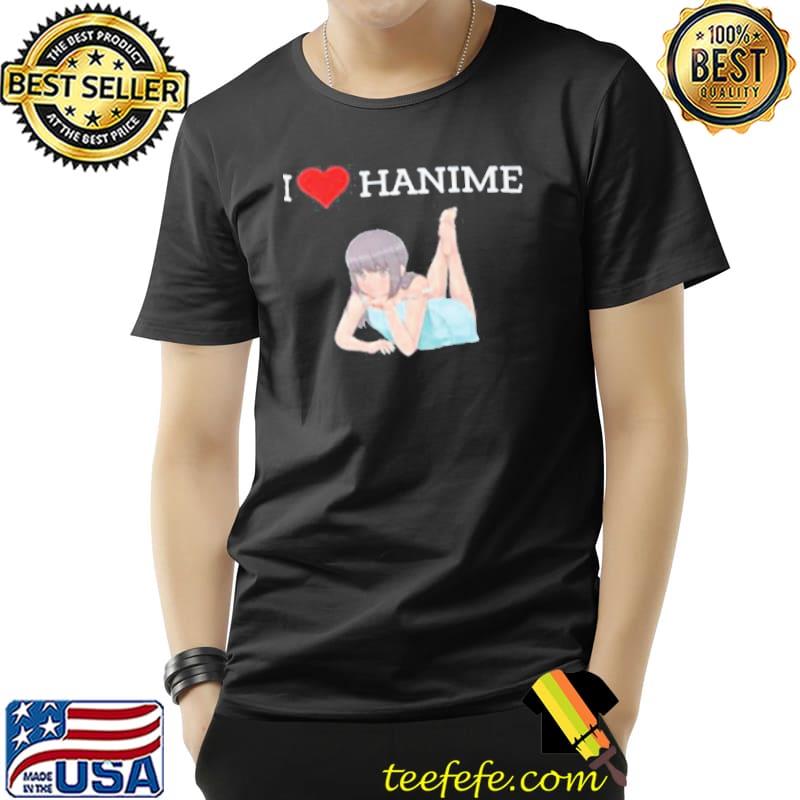 I love hanime shirt