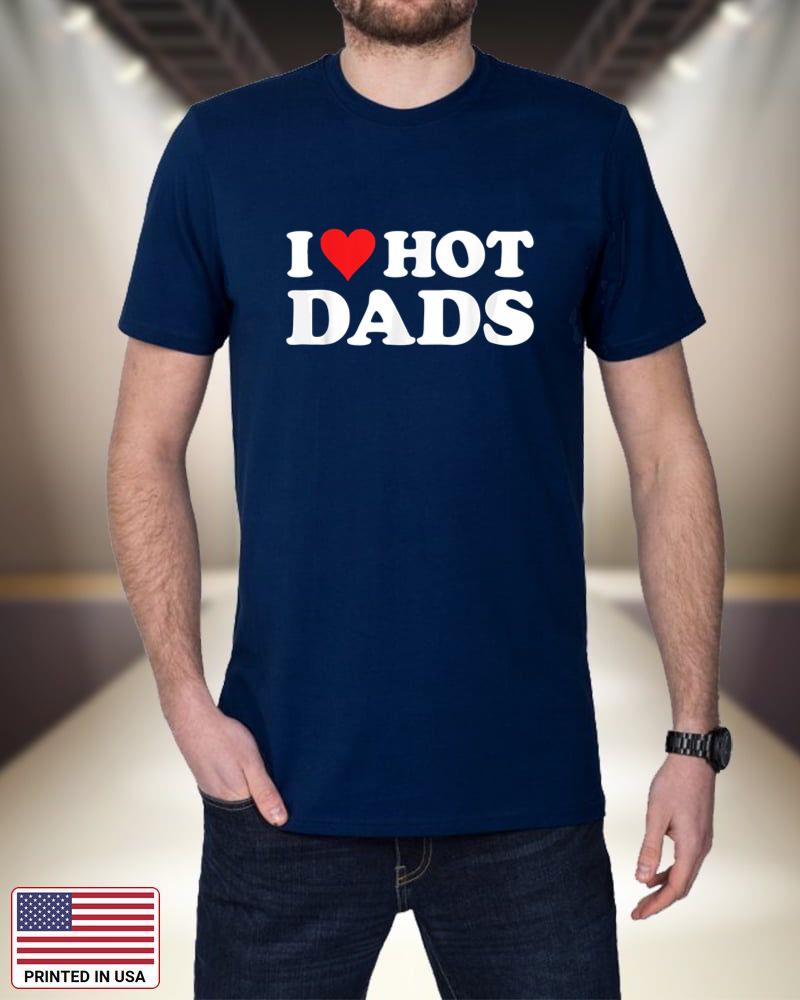 I Love Hot Dads Tshirt Funny Red Heart Love Dads T-Shirt uafkd