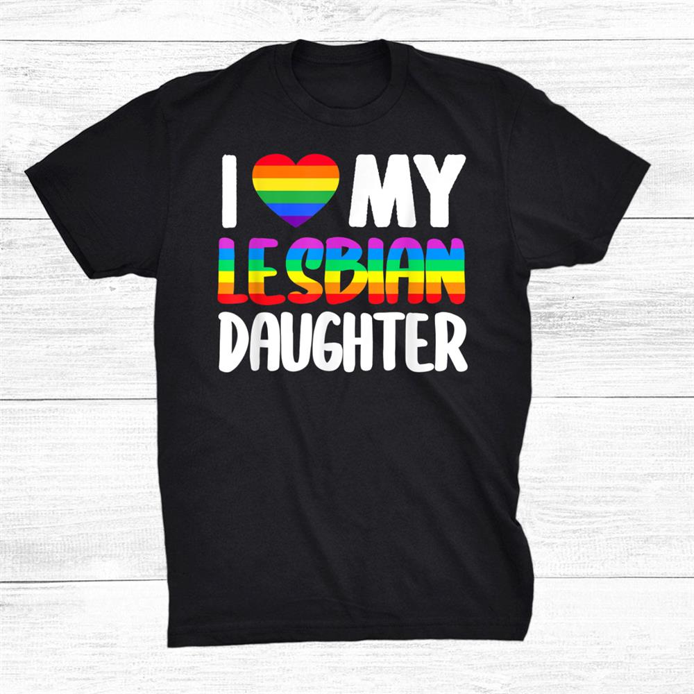 I Love My Lesbian Daughter Shirt