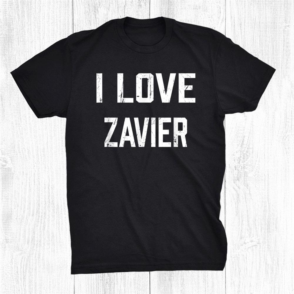 I Love Zavier Family Son Daughter Boy Girl Baby Name Shirt