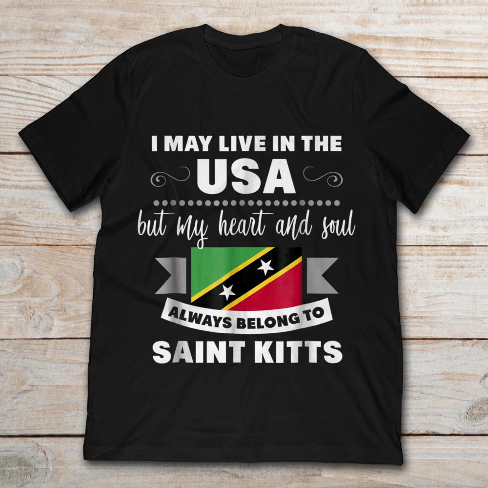 I May Live In The USA But My Heart And Soul Always Belong To Saint Kitts