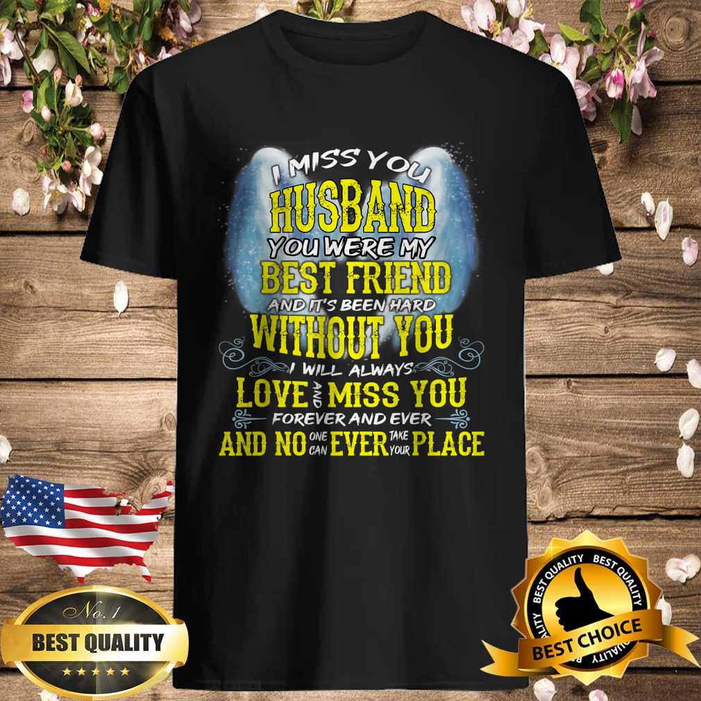 I Miss You Husband You Were My Been Friend Hard Without You Always Love You T-Shirt