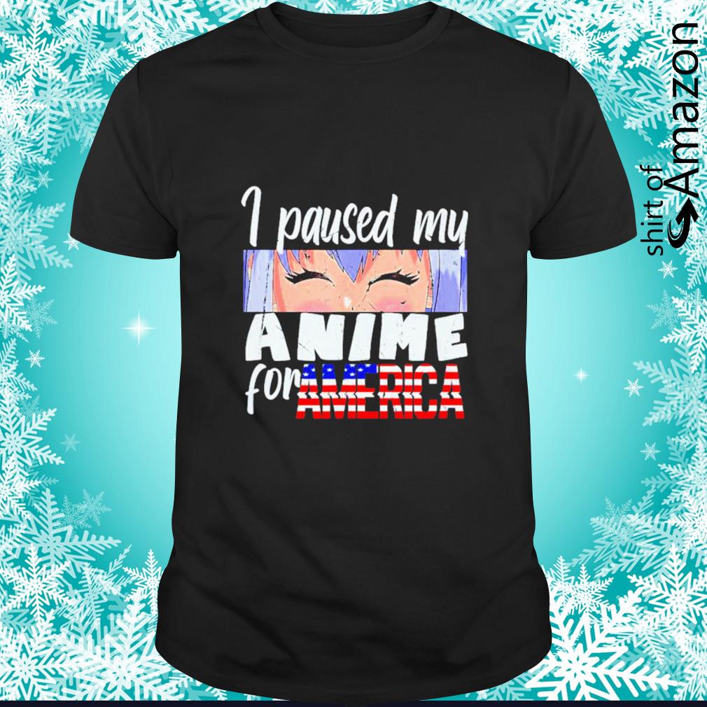 I paused my Anime for America 4th of July shirt