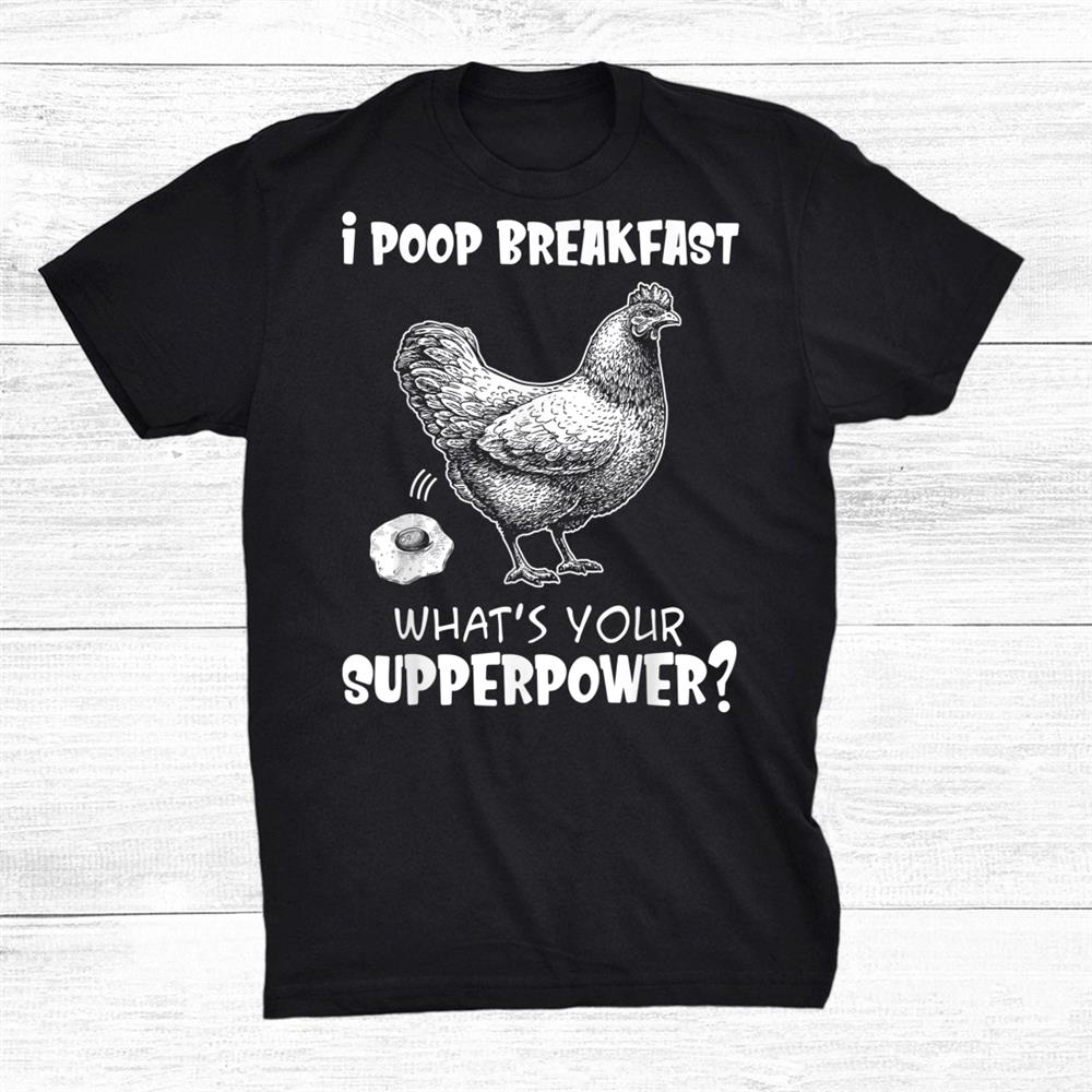 I Poop Breakfast Whats Your Superpower Shirt