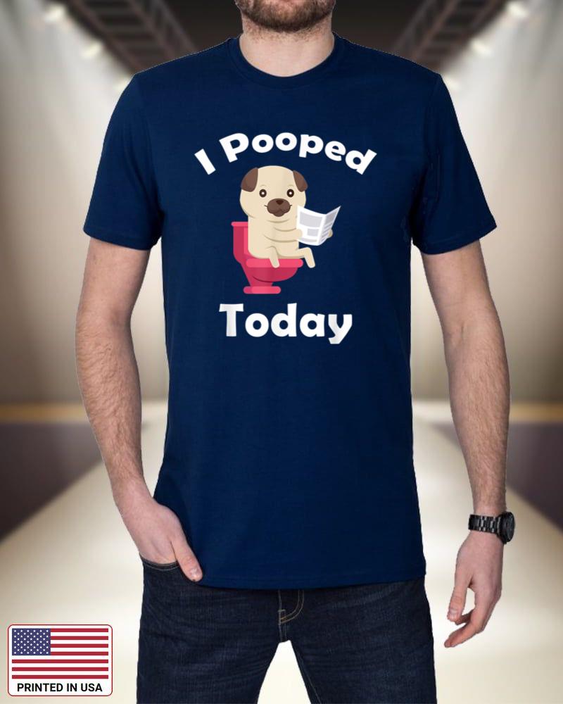I Pooped Today Top Funny Pug Dog For Women & Men Pug Owners qDDr4