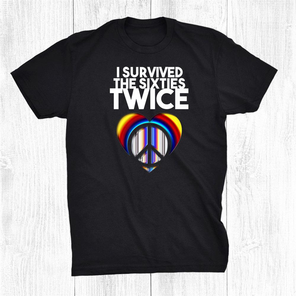 I Survived The 60s Twice Funny Sixties Classic Birthday Shirt