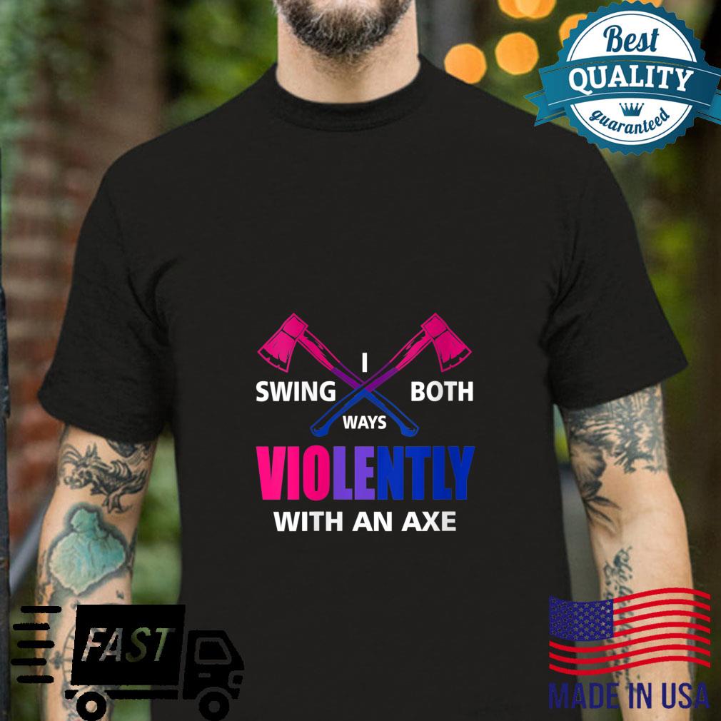 I Swing Both Ways Violently With An Axe Bisexual LGBT Shirt