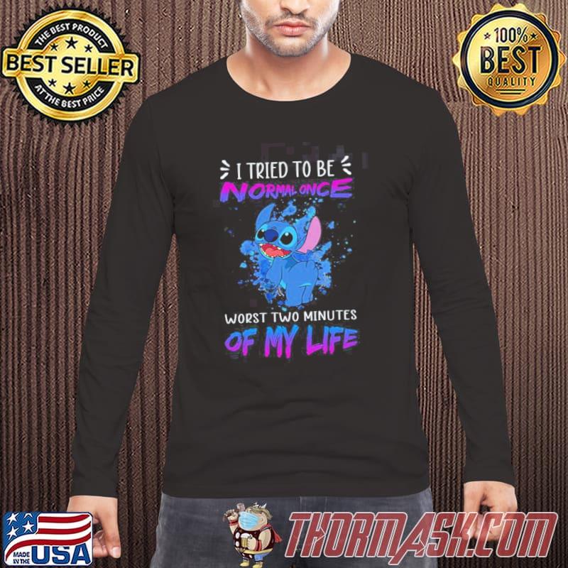 I tried to be normal once worst two minutes of my life stitch shirt