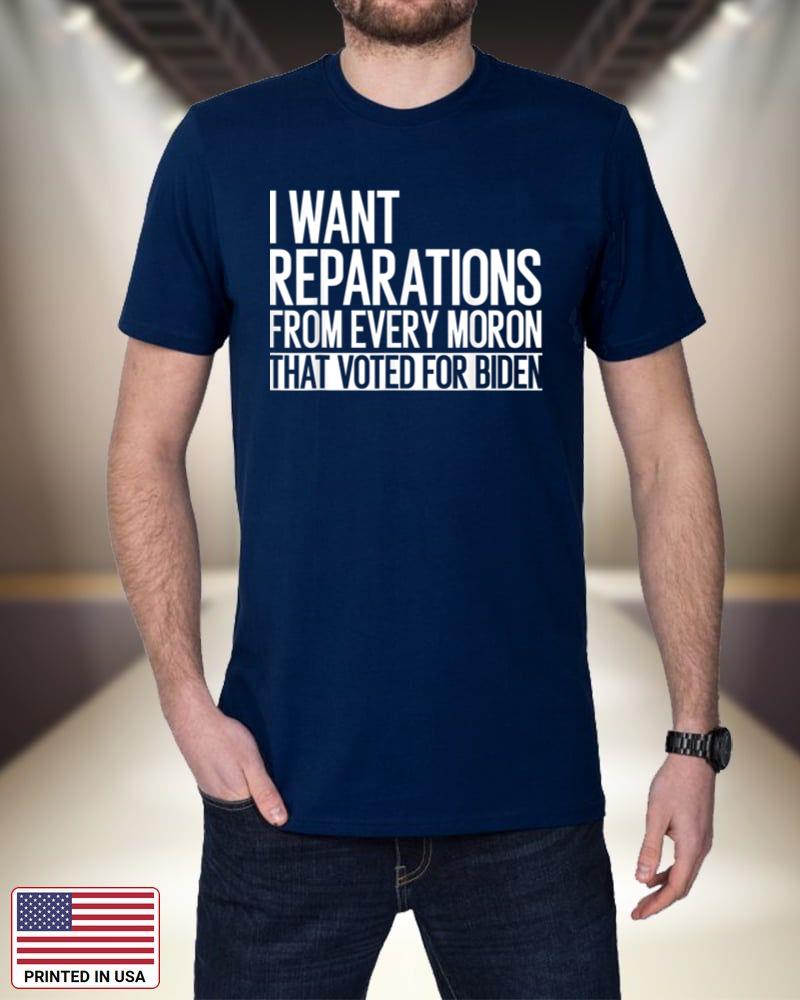 I Want Reparations From Every Moron That Voted For Biden_2 AUePg