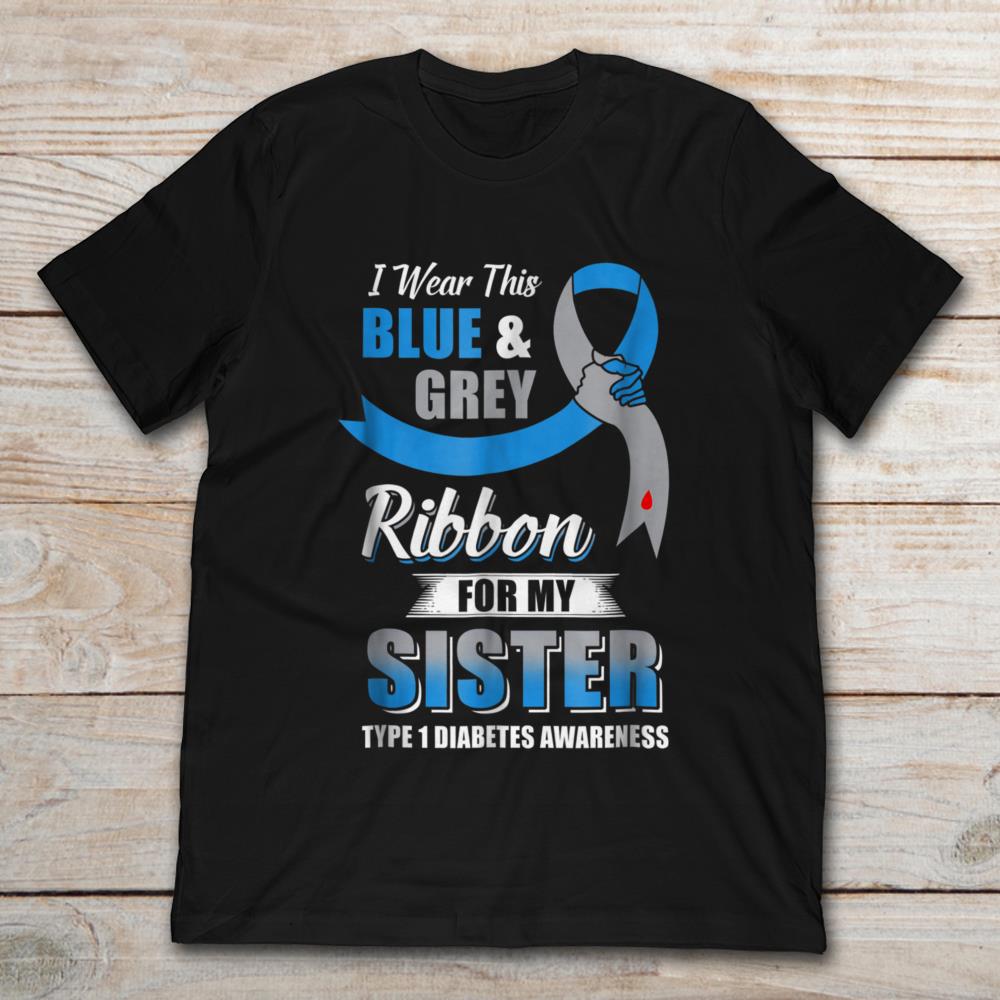I Wear This Blue And Grey Ribbon For My Sister