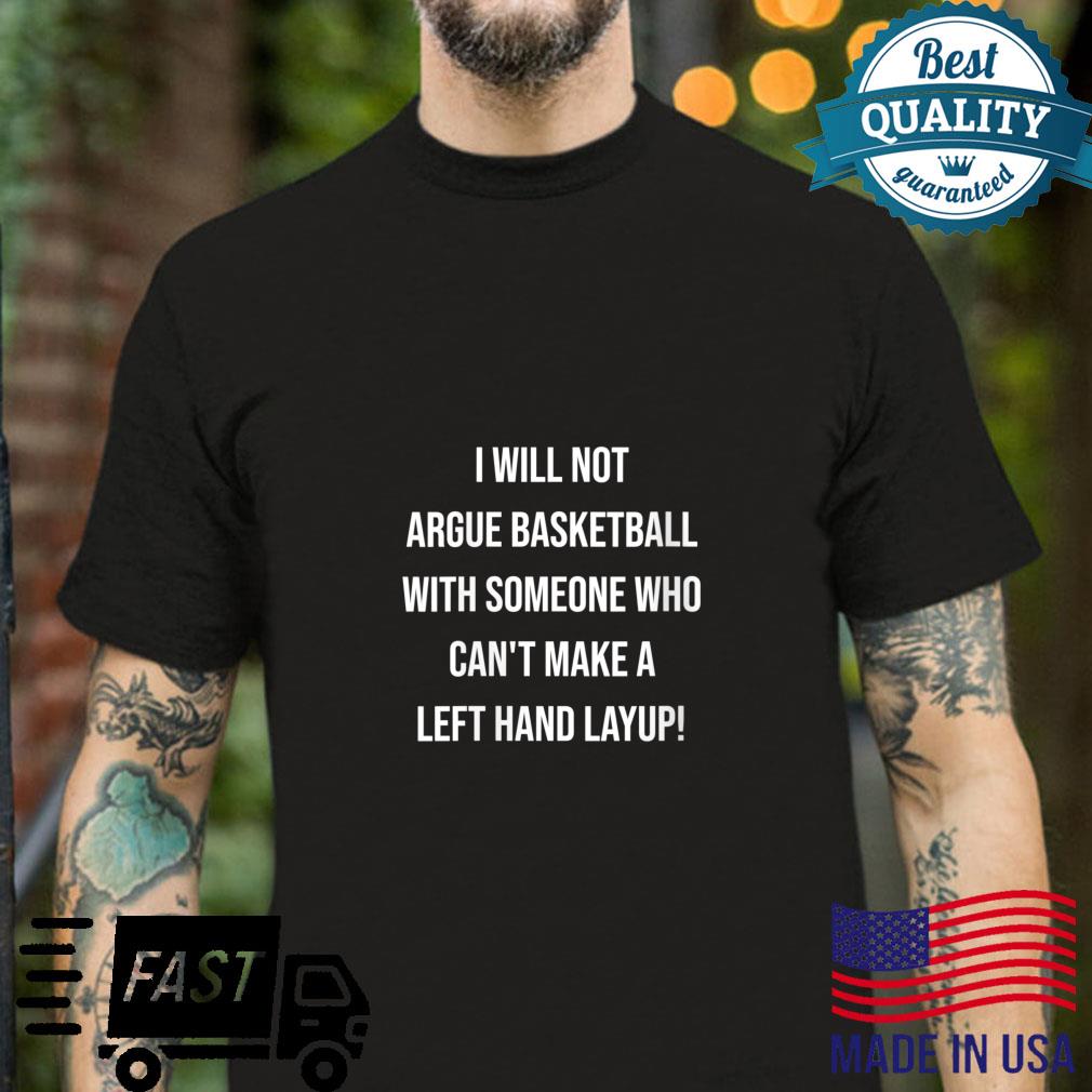I Will Not Argue Basketball Basketball Shirt