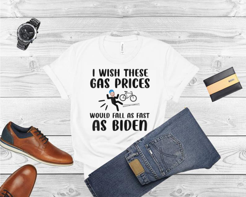 I wish these gas prices would fall as fast as Biden shirt