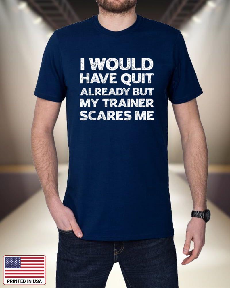 I Would Have Quit But My Trainer Scares Me Funny Gym Workout 9W4Hi