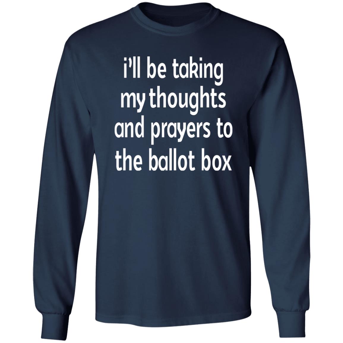 I'll Be Taking My Thoughts And Prayers To The Ballot Box Shirt Emily Winston