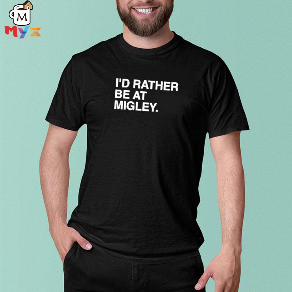 I’d rather be at migley hometowncup obvious merch shirt