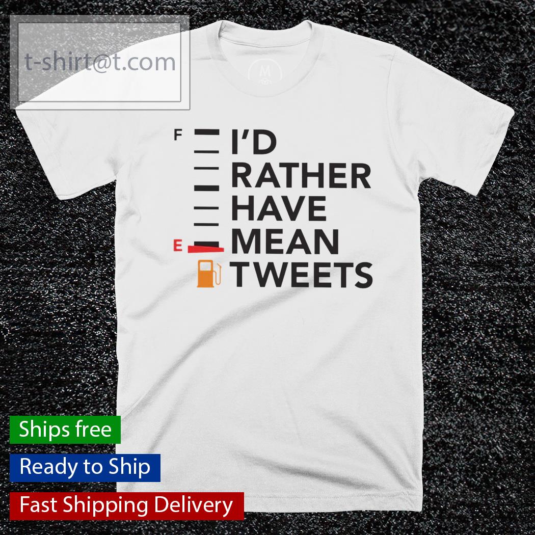 I’d rather have mean tweets t-shirt