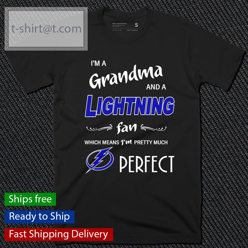 I’m a grandma and a Lightning fan which means I’m pretty much perfect shirt