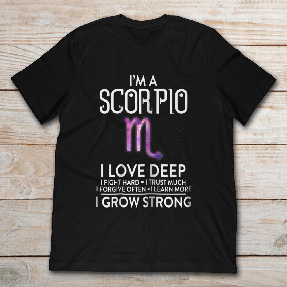 I’m A Scorpio I Love Deep I Grow Strong