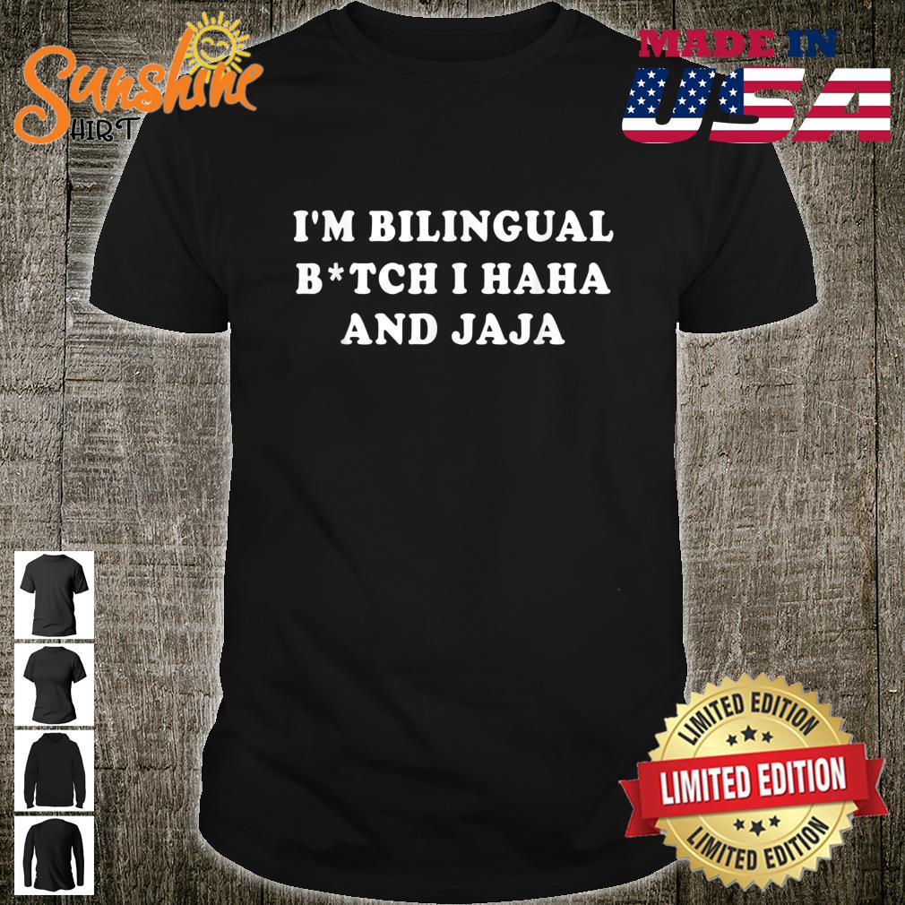 I’m Bilingual Btch I Haha And Jaja Apparel Shirt