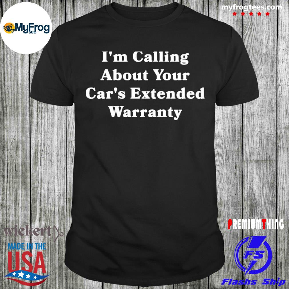 I’m calling about your car’s extended warranty grillguy shirt
