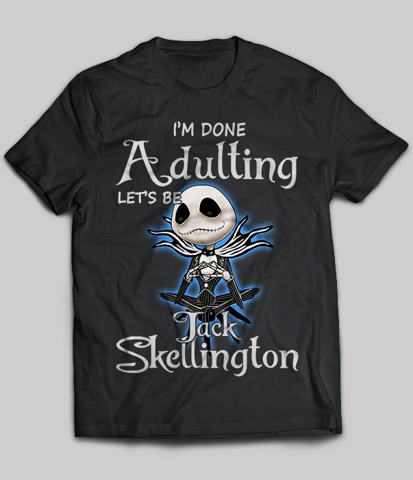 I’m done adulting let’s be Jack Skellington