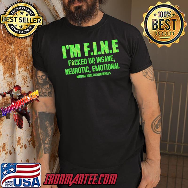 I’m Fine Fucked Up Insane Neurotic Emotional Shirt
