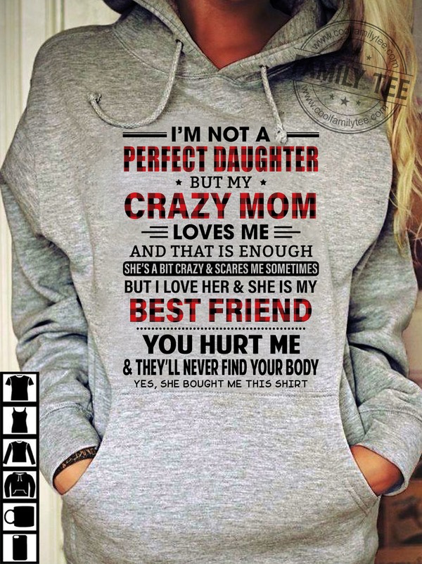 I’m not a perfect daughter but my crazy mom loves me