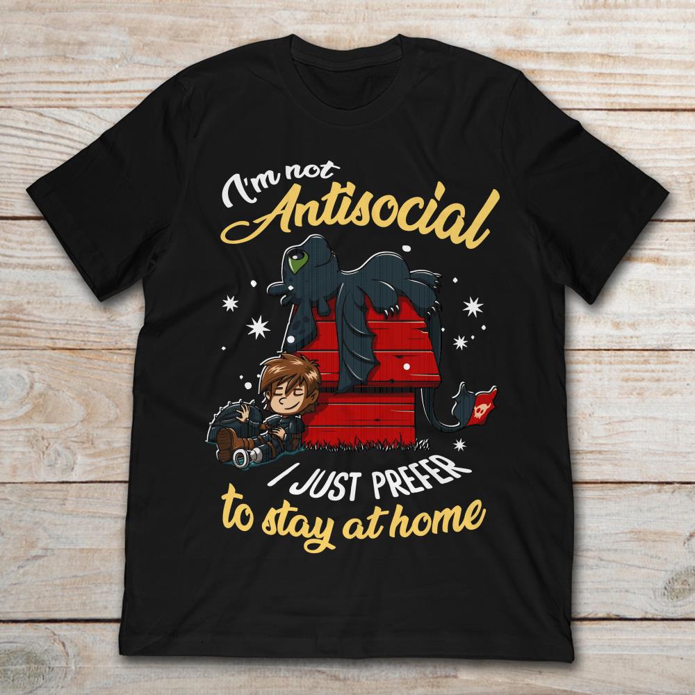 I’m Not Antisocial I Just Prefer To Stay At Home
