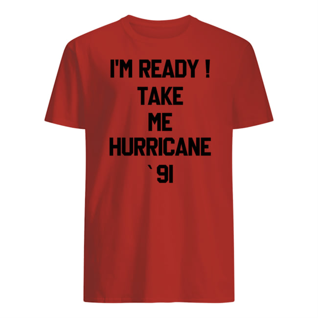 I’m Ready Take Me Hurricane 91 Hooded Sweatshirt