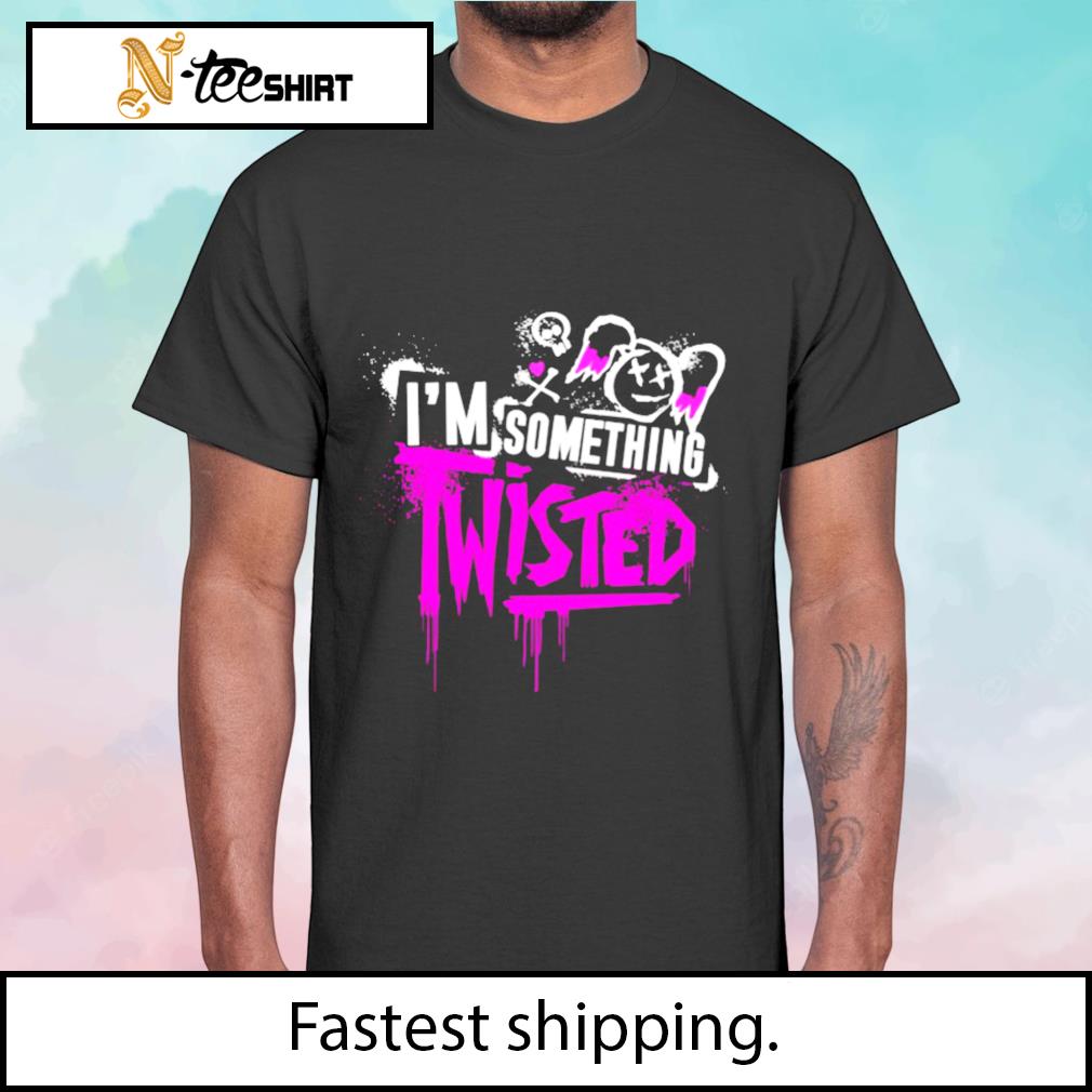 I’m Something Twisted shirt