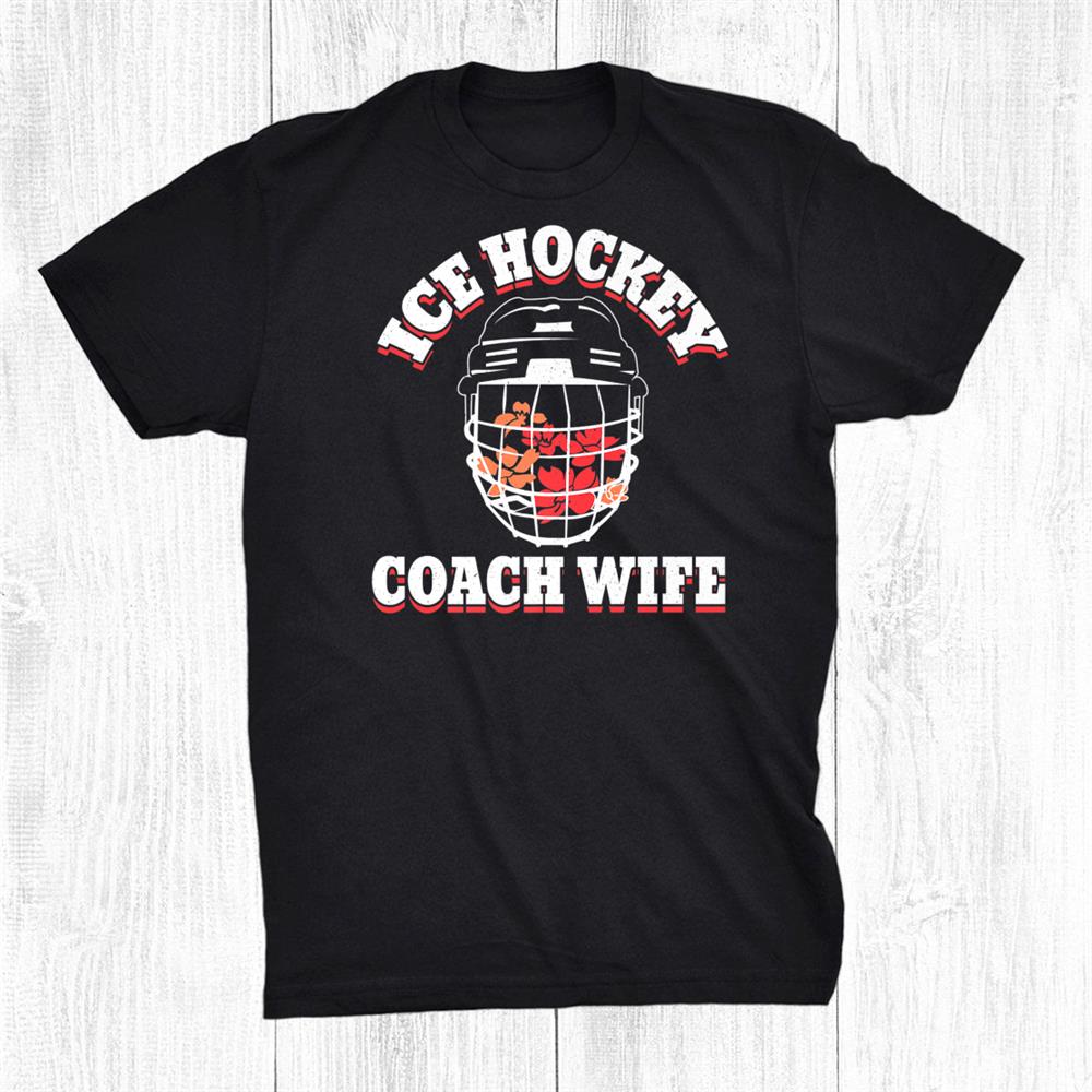 Ice Hockey Coach Wife Theme Quote Shirt