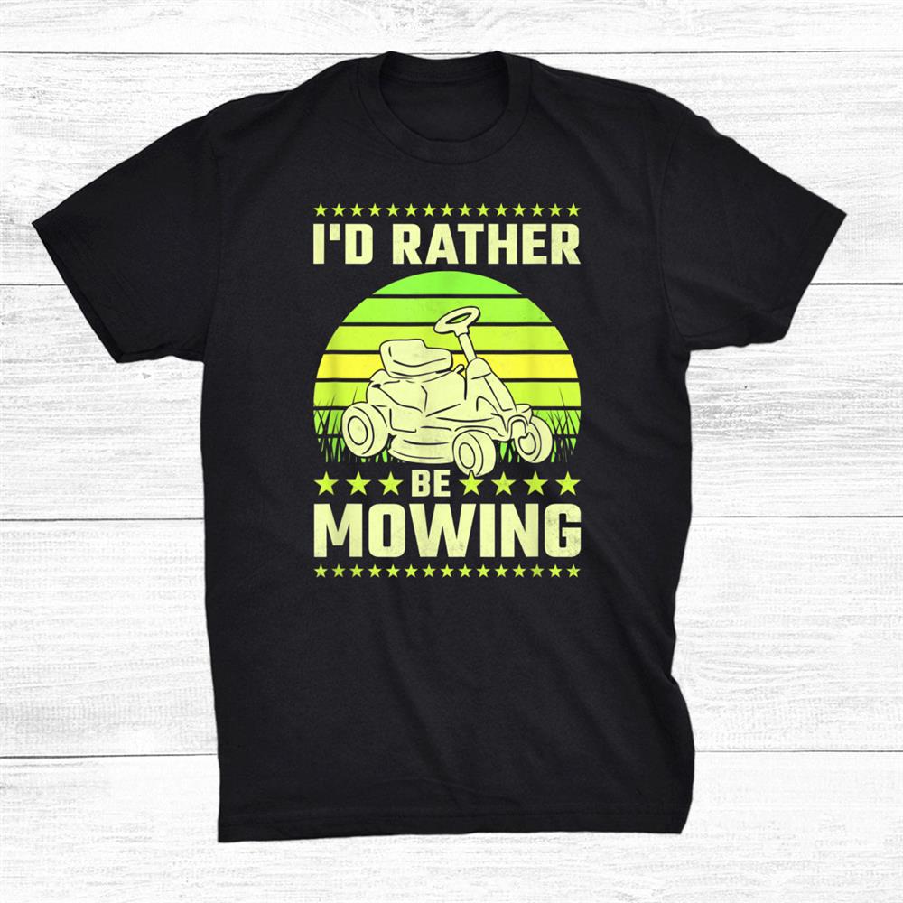 Id Rather Be Mowing Lawn Care Shirt