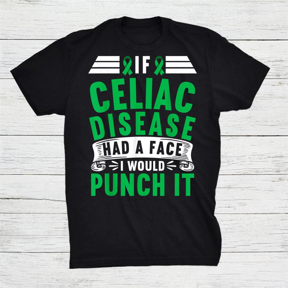 If Coeliac Celiac Disease Had A Face I Would Punch It Shirt