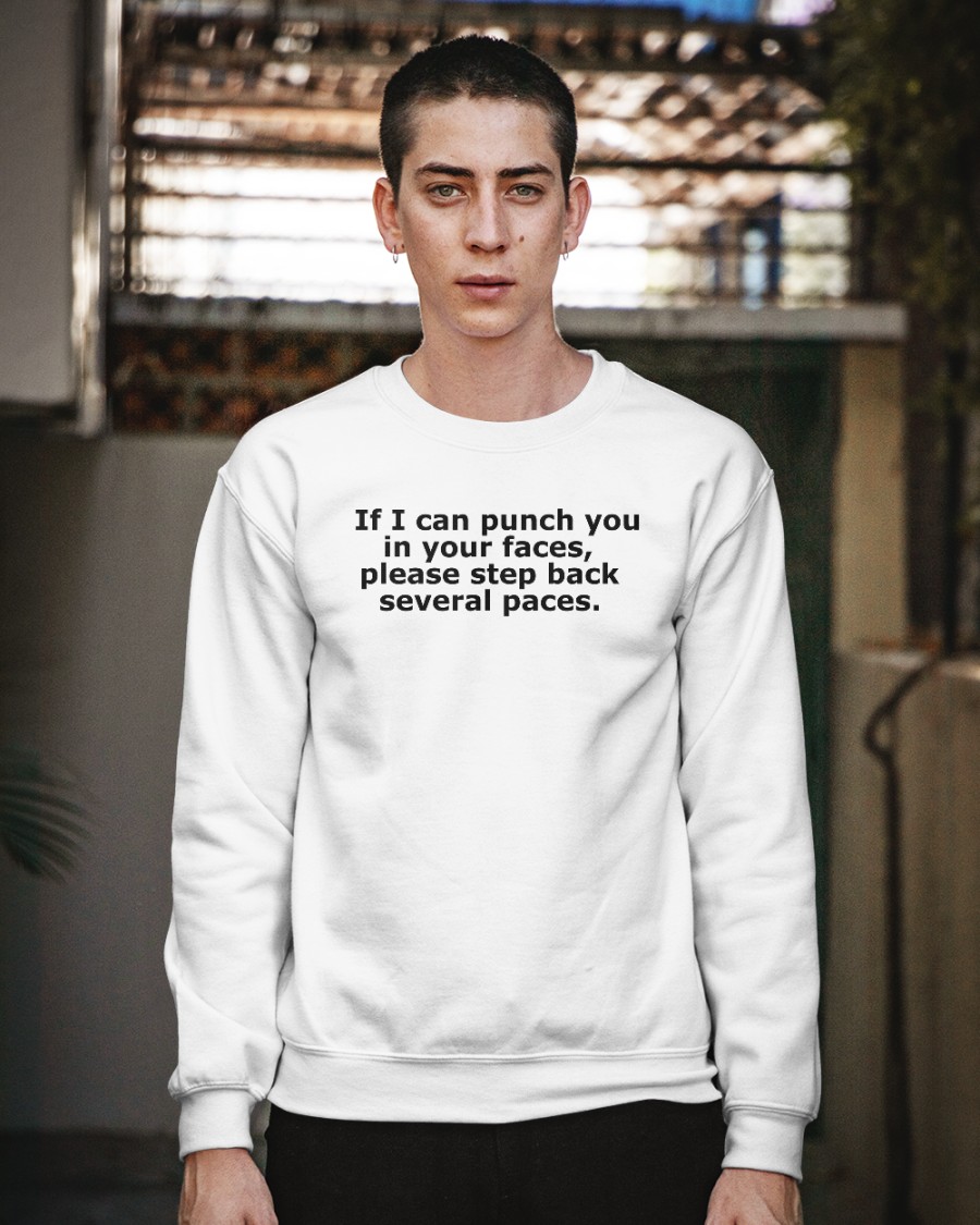 If I Can Punch You In Your  Face Please Step Back Several Paces Sweatshirt