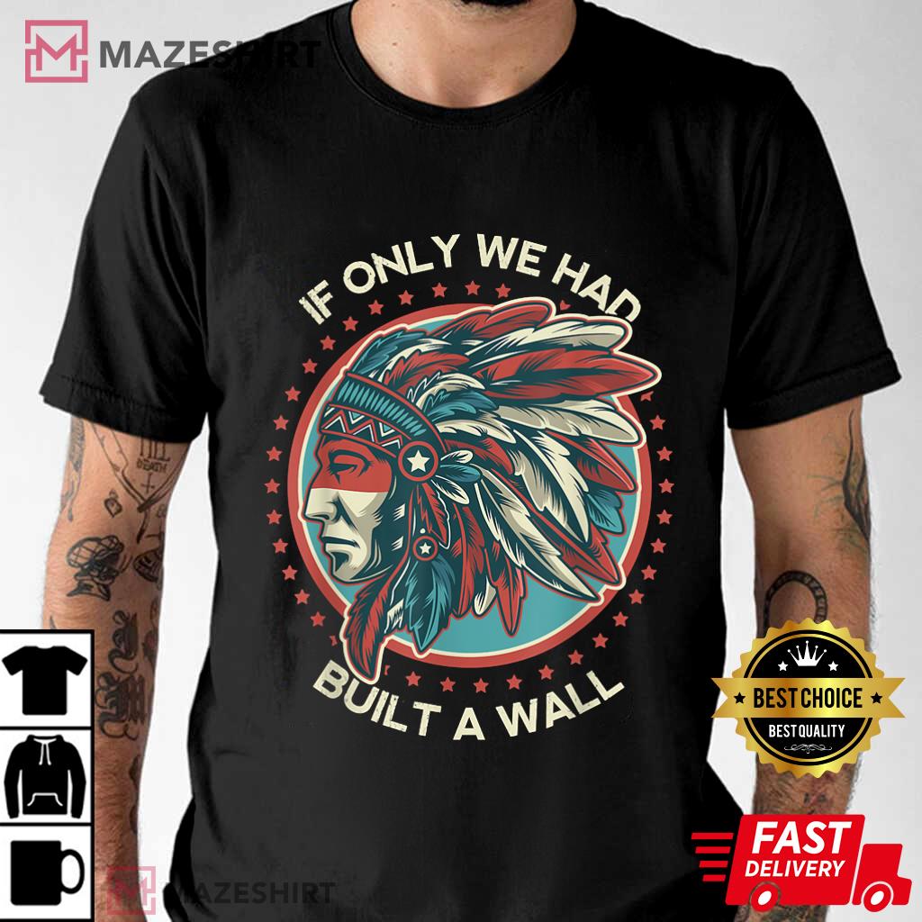 If Only We Had Built A Wall T-Shirt