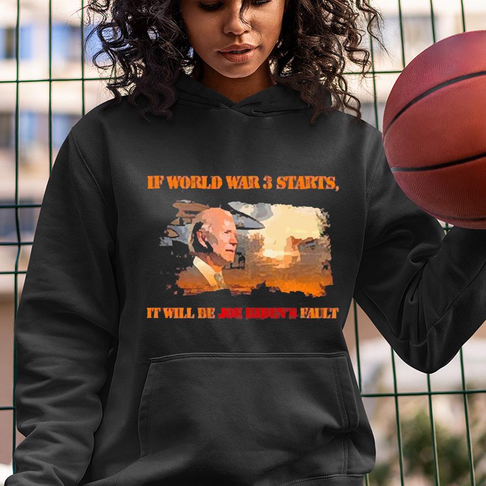 If world war 3 starts it will be Joe Biden fault shirt