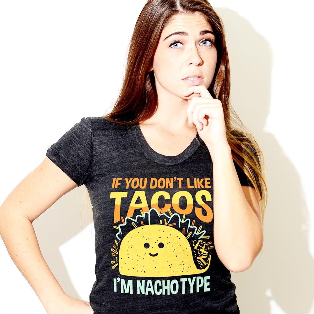 If you don’t like tacos I’m nachotype