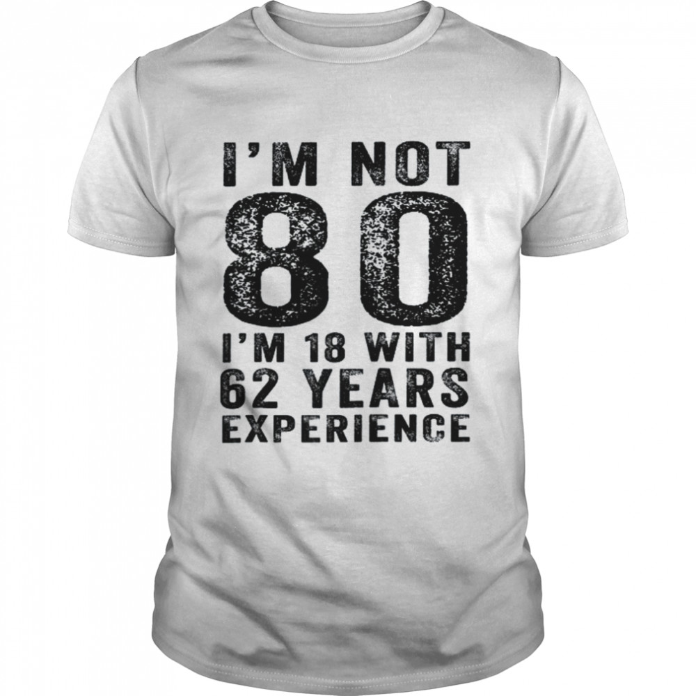 I’m Not 80 Years 80th Birthday Vintage ShirtDistressed Shirt