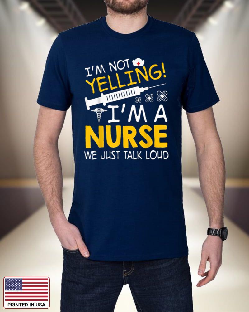 I'm Not Yelling I'm A Nurse We Just Talk Loud 1Ap1u