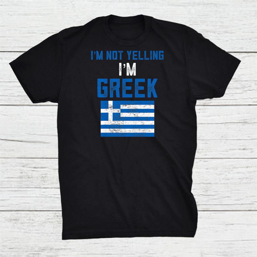 I’m Not Yelling I’m Greek With Greece Flag Shirt