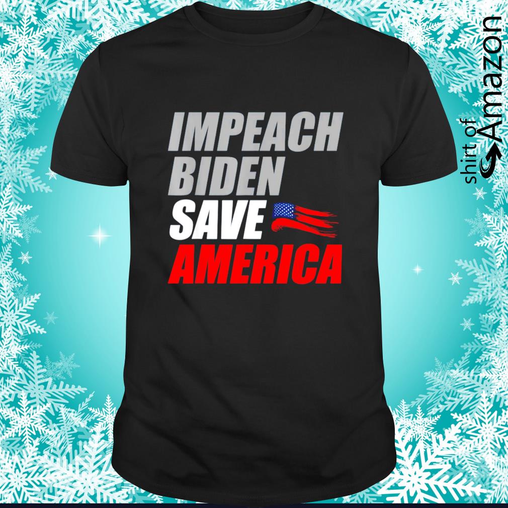 Impeach Joe Biden Save America shirt