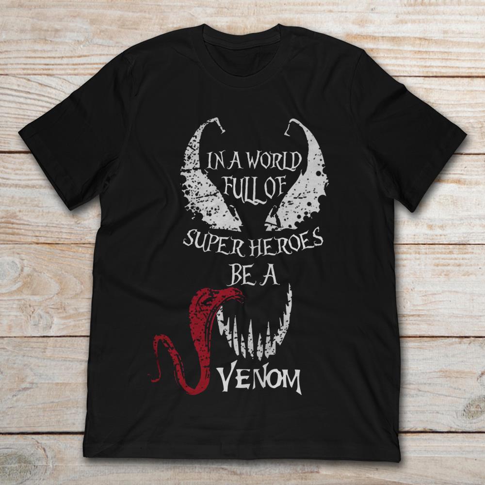 In A World Full Of Super Heroes Be A Venom