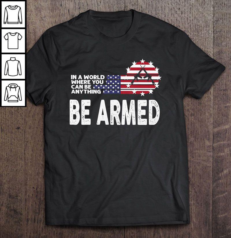 In A World Where You Can Be Anything Be Armed Guns American Flag TShirt