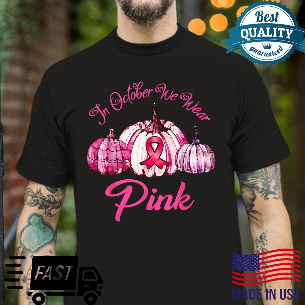 In october We Wear Pink Breast Cancer Awareness Pumpkin Shirt