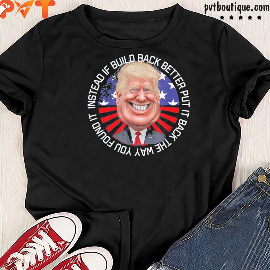 Instead of build back better Biden gas price usa maga Trump shirt