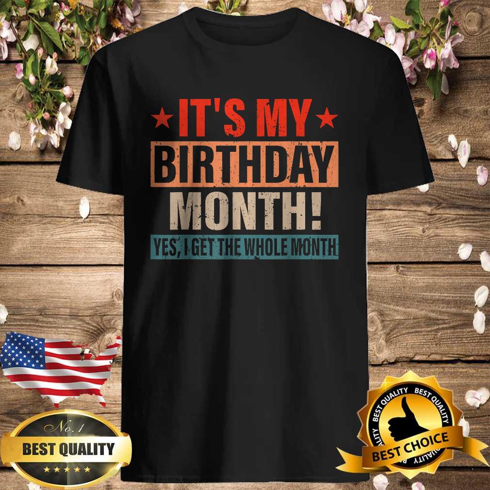 It is My Birthday Month Yes The Whole Month T-Shirt