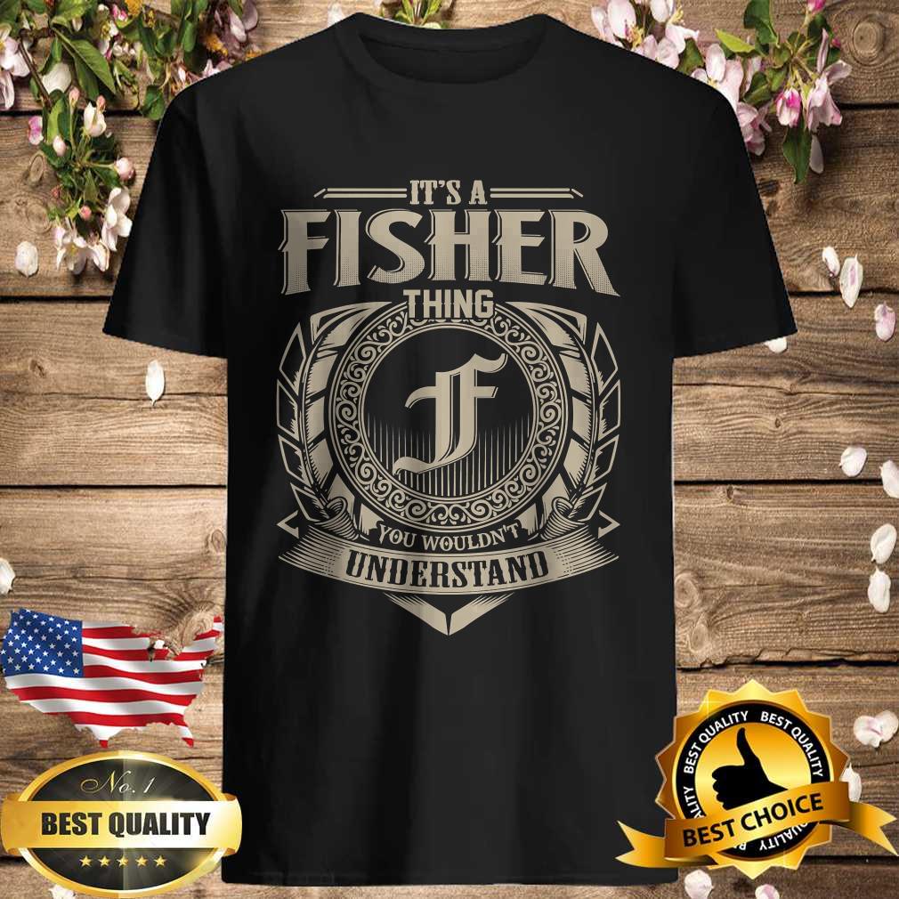 It’s A FISHER Thing You Wouldn’t Understand T-Shirt