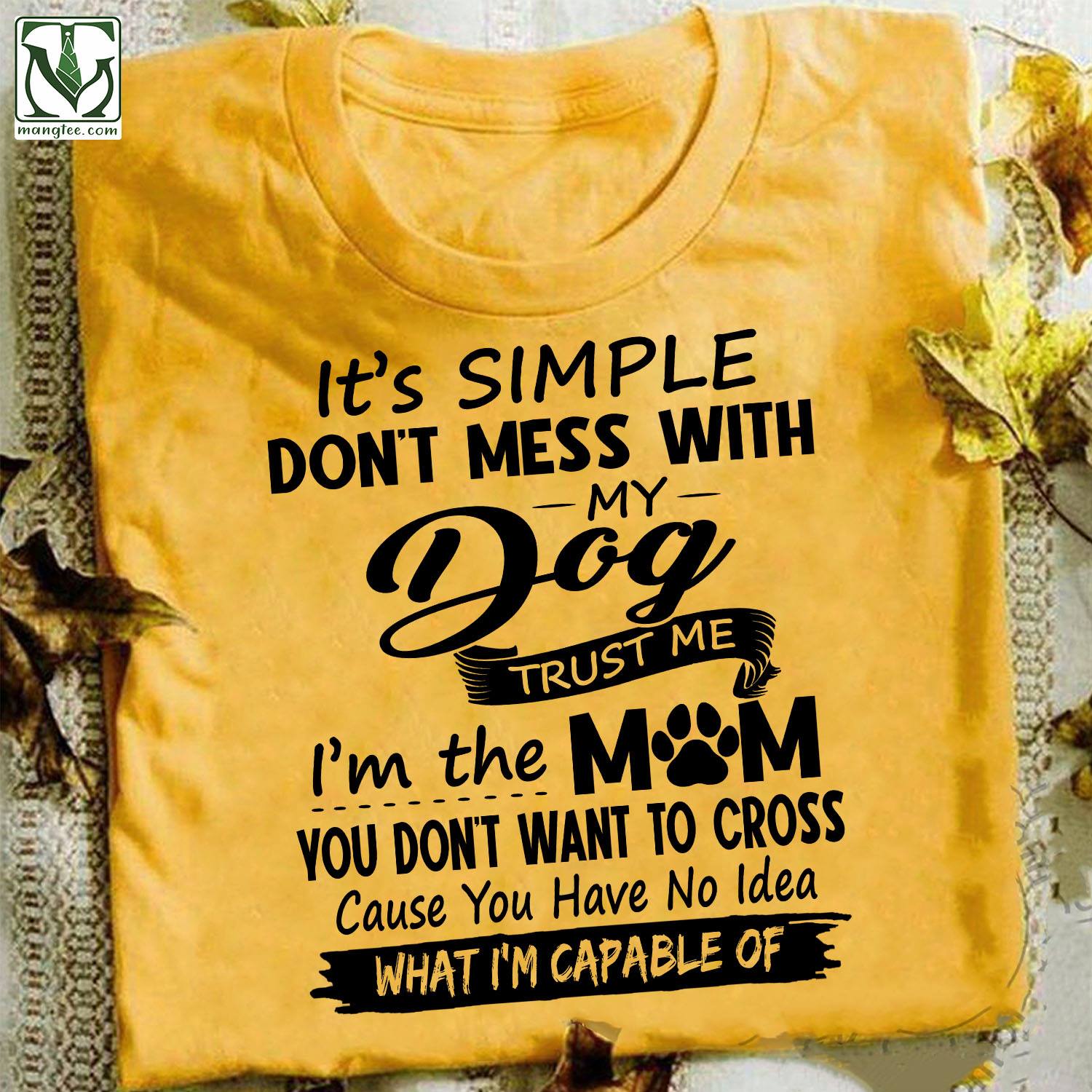 It’s simple don’t mess with my dog trust me I’m the mom you don’t want to cross – Dog footprint